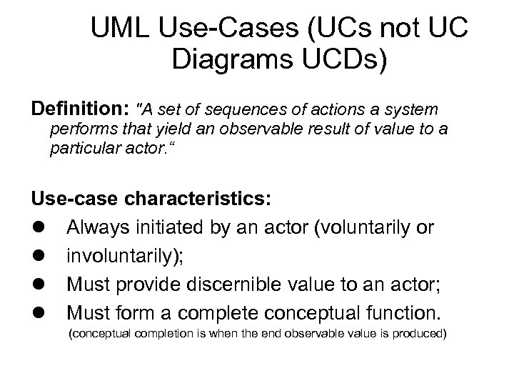 UML Use-Cases (UCs not UC Diagrams UCDs) Definition: 