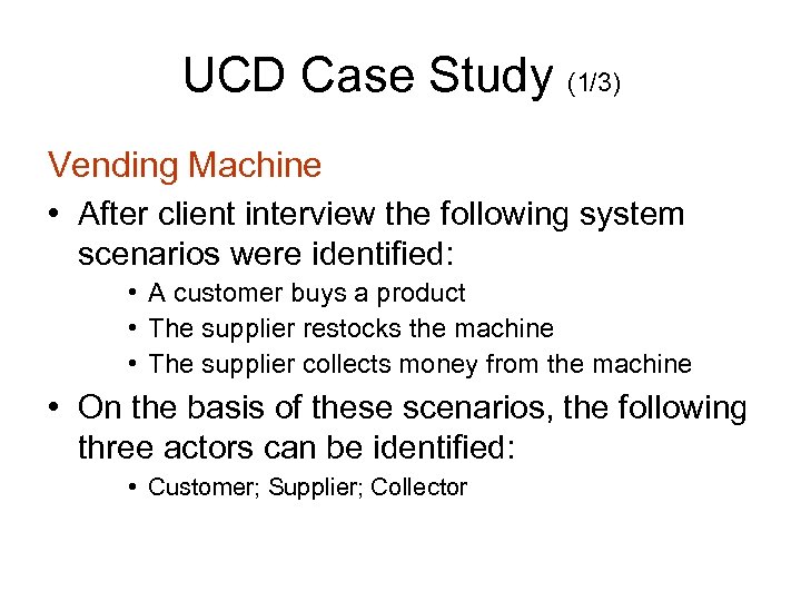 UCD Case Study (1/3) Vending Machine • After client interview the following system scenarios