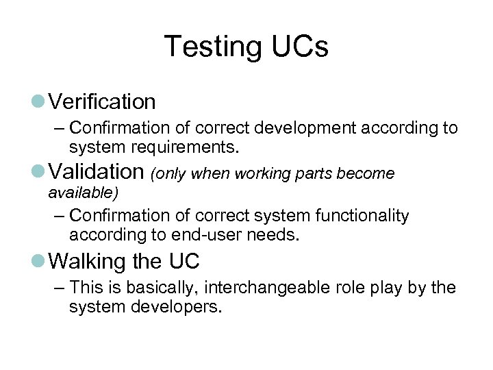 Testing UCs Verification – Confirmation of correct development according to system requirements. Validation (only