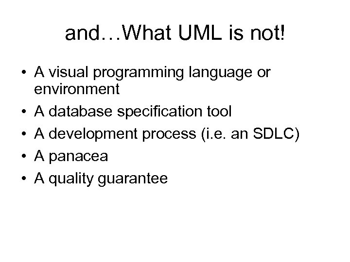 and…What UML is not! • A visual programming language or environment • A database