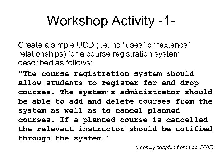 Workshop Activity -1 Create a simple UCD (i. e. no “uses” or “extends” relationships)