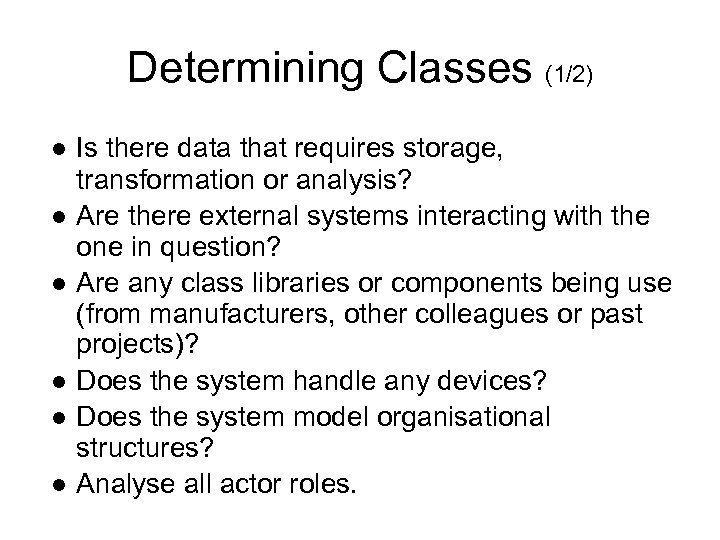 Determining Classes (1/2) ● Is there data that requires storage, transformation or analysis? ●