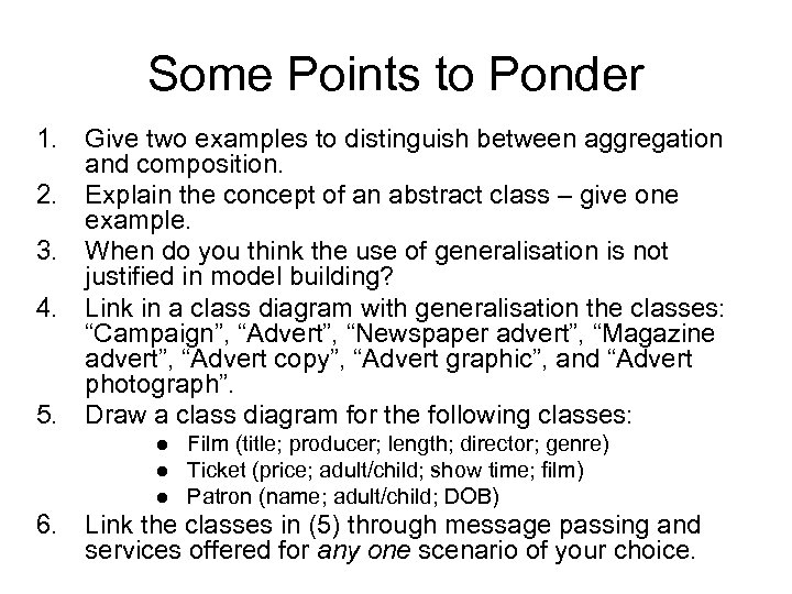 Some Points to Ponder 1. Give two examples to distinguish between aggregation and composition.