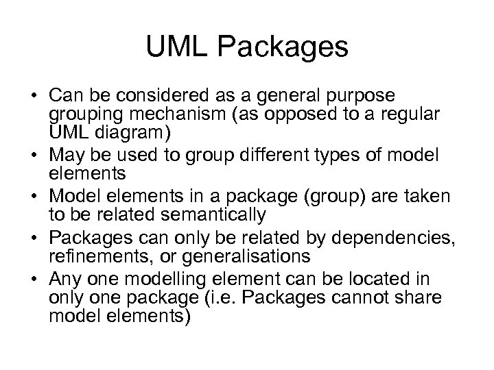 UML Packages • Can be considered as a general purpose grouping mechanism (as opposed