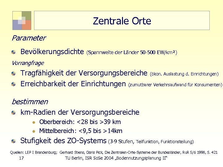 Zentrale Orte Parameter Bevölkerungsdichte (Spannweite der Länder 50 -500 EW/km²) Vorrangfrage Tragfähigkeit der Versorgungsbereiche