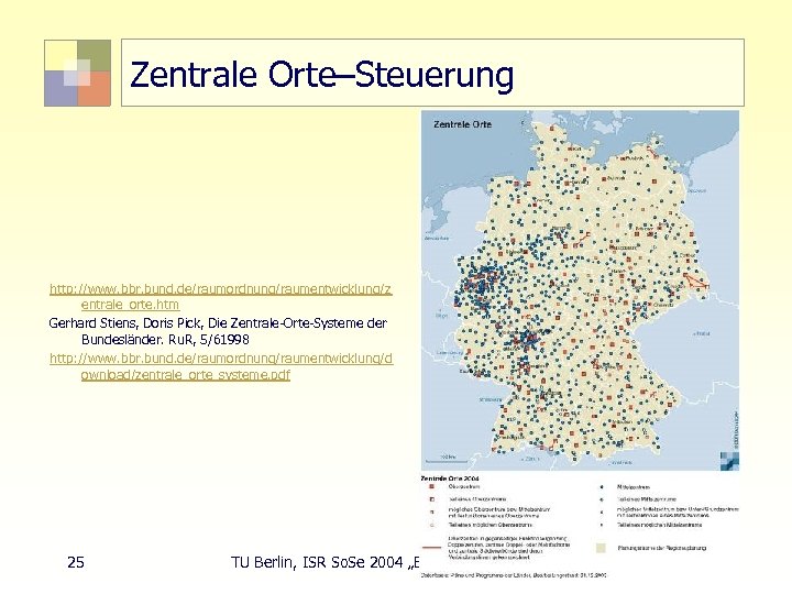 Zentrale Orte–Steuerung http: //www. bbr. bund. de/raumordnung/raumentwicklung/z entrale_orte. htm Gerhard Stiens, Doris Pick, Die