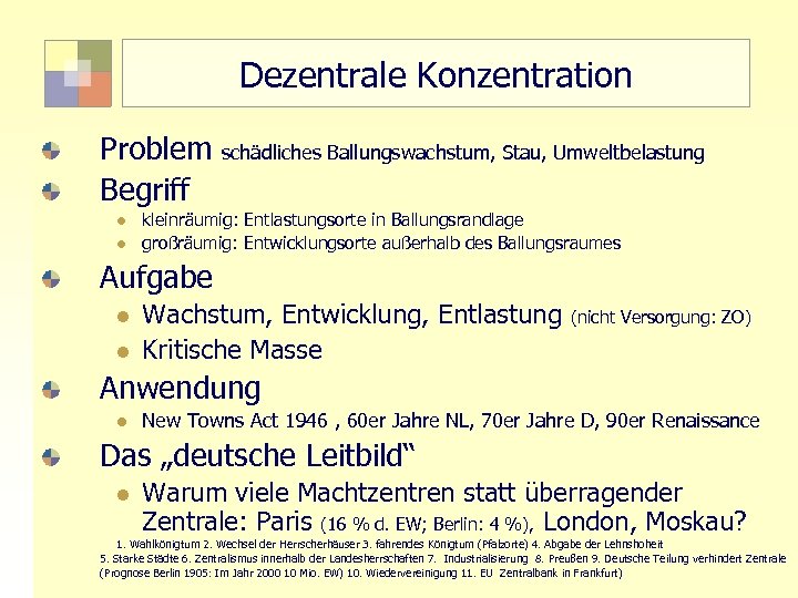 Dezentrale Konzentration Problem schädliches Ballungswachstum, Stau, Umweltbelastung Begriff l l kleinräumig: Entlastungsorte in Ballungsrandlage