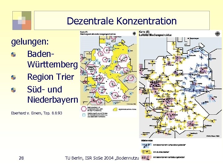 Dezentrale Konzentration gelungen: Baden. Württemberg Region Trier Süd- und Niederbayern Eberhard v. Einem, Tsp.