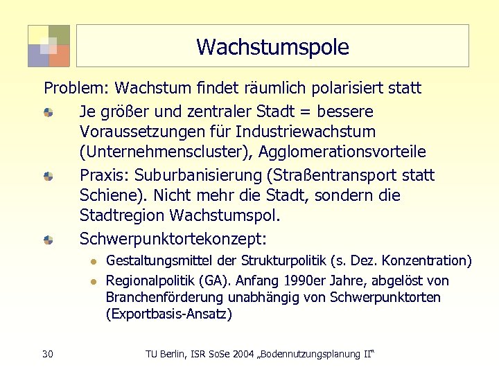 Wachstumspole Problem: Wachstum findet räumlich polarisiert statt Je größer und zentraler Stadt = bessere