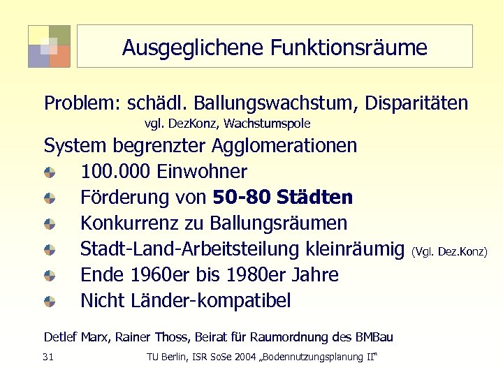 Ausgeglichene Funktionsräume Problem: schädl. Ballungswachstum, Disparitäten vgl. Dez. Konz, Wachstumspole System begrenzter Agglomerationen 100.