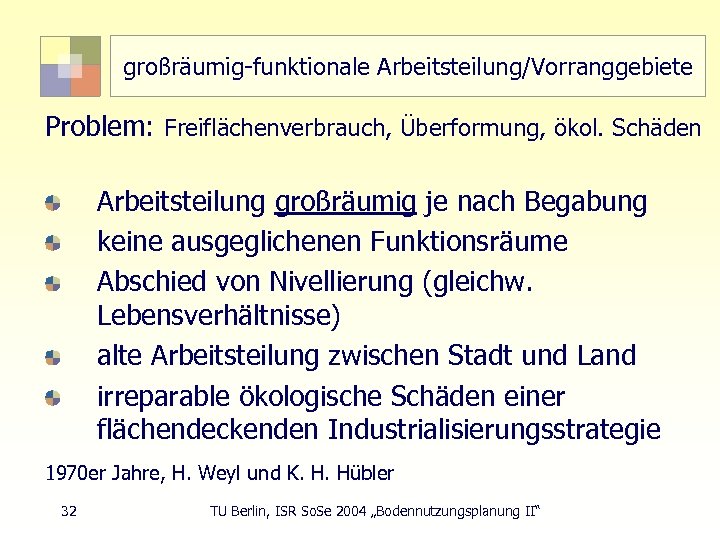 großräumig-funktionale Arbeitsteilung/Vorranggebiete Problem: Freiflächenverbrauch, Überformung, ökol. Schäden Arbeitsteilung großräumig je nach Begabung keine ausgeglichenen