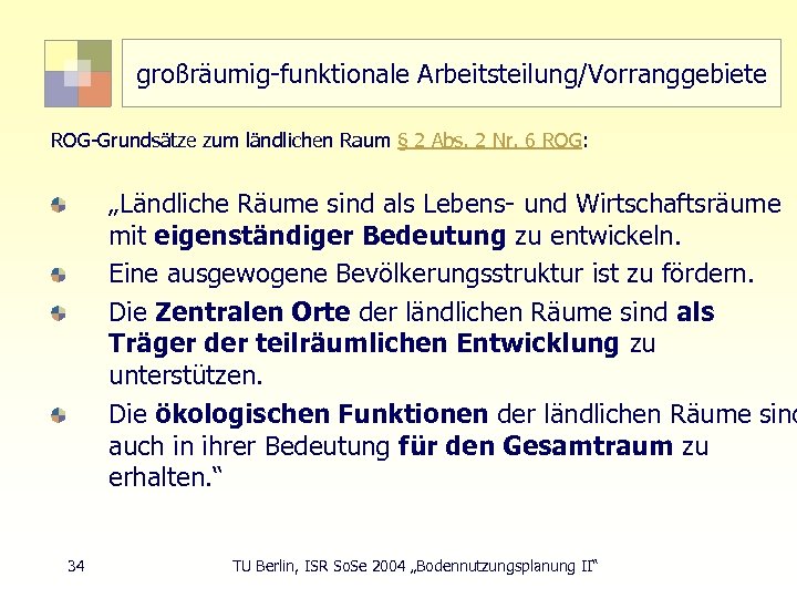 großräumig-funktionale Arbeitsteilung/Vorranggebiete ROG-Grundsätze zum ländlichen Raum § 2 Abs. 2 Nr. 6 ROG: „Ländliche