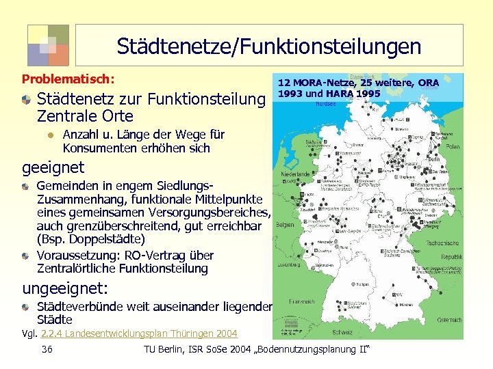 Städtenetze/Funktionsteilungen Problematisch: Städtenetz zur Funktionsteilung Zentrale Orte l 12 MORA-Netze, 25 weitere, ORA 1993