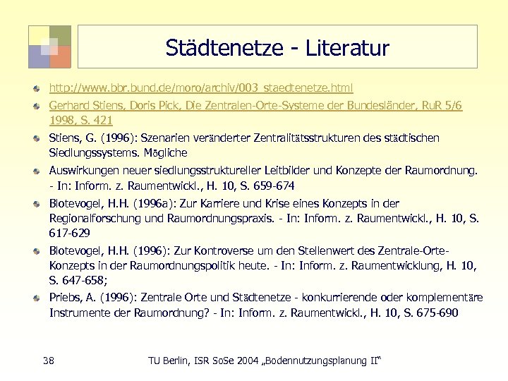 Städtenetze - Literatur http: //www. bbr. bund. de/moro/archiv/003_staedtenetze. html Gerhard Stiens, Doris Pick, Die