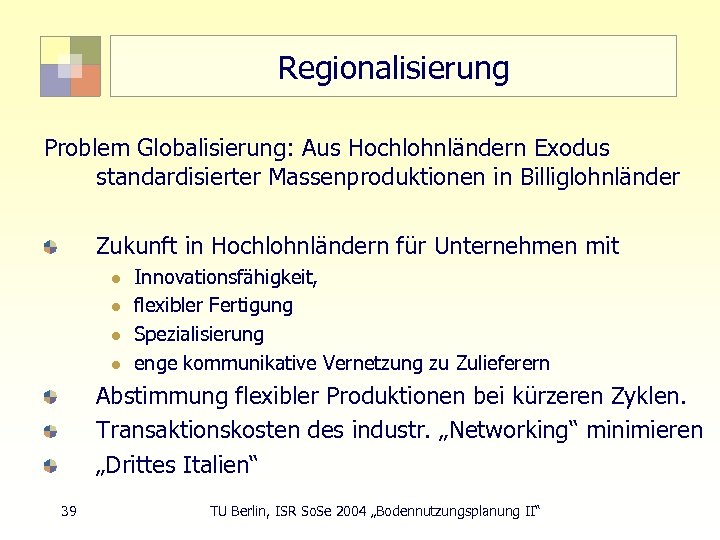 Regionalisierung Problem Globalisierung: Aus Hochlohnländern Exodus standardisierter Massenproduktionen in Billiglohnländer Zukunft in Hochlohnländern für