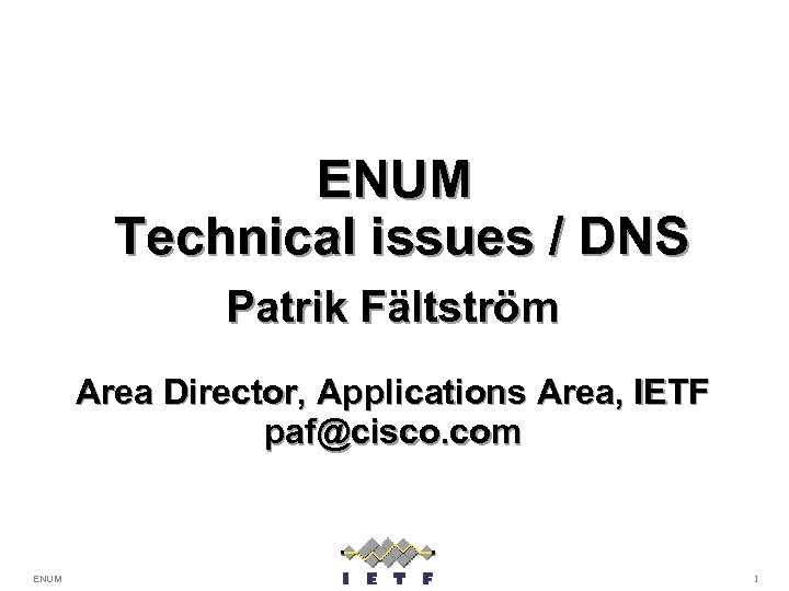 ENUM Technical issues / DNS Patrik Fältström Area Director, Applications Area, IETF paf@cisco. com