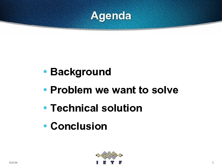 Agenda • Background • Problem we want to solve • Technical solution • Conclusion