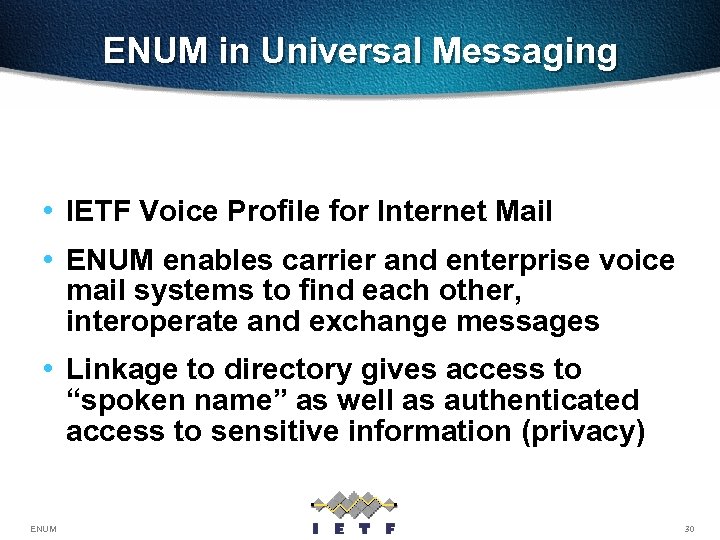 ENUM in Universal Messaging • IETF Voice Profile for Internet Mail • ENUM enables