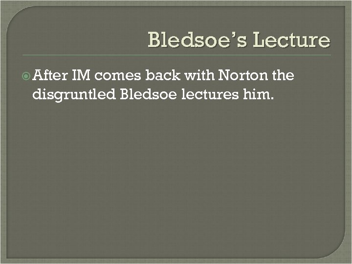 Bledsoe’s Lecture After IM comes back with Norton the disgruntled Bledsoe lectures him. 