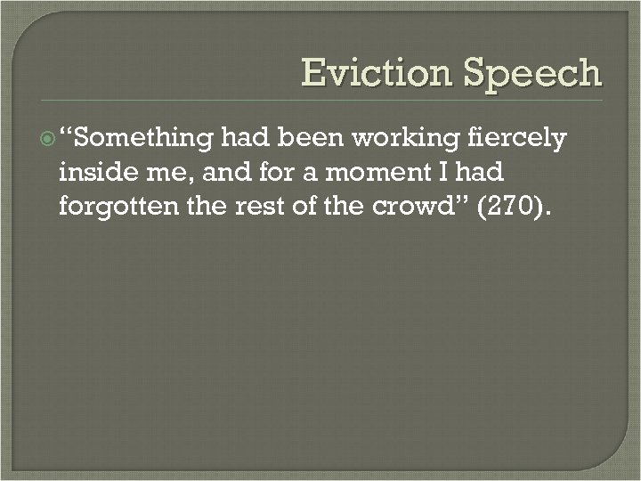 Eviction Speech “Something had been working fiercely inside me, and for a moment I