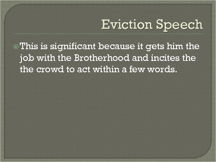 Eviction Speech This is significant because it gets him the job with the Brotherhood