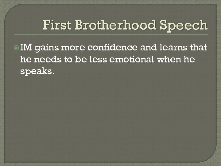 First Brotherhood Speech IM gains more confidence and learns that he needs to be