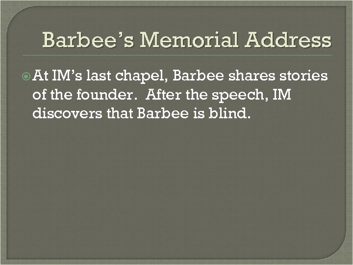 Barbee’s Memorial Address At IM’s last chapel, Barbee shares stories of the founder. After