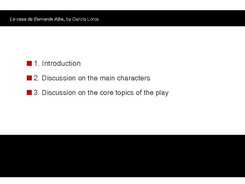 La casa de Bernarda Alba, by García Lorca Workshop: 1. Introduction 2. Discussion on