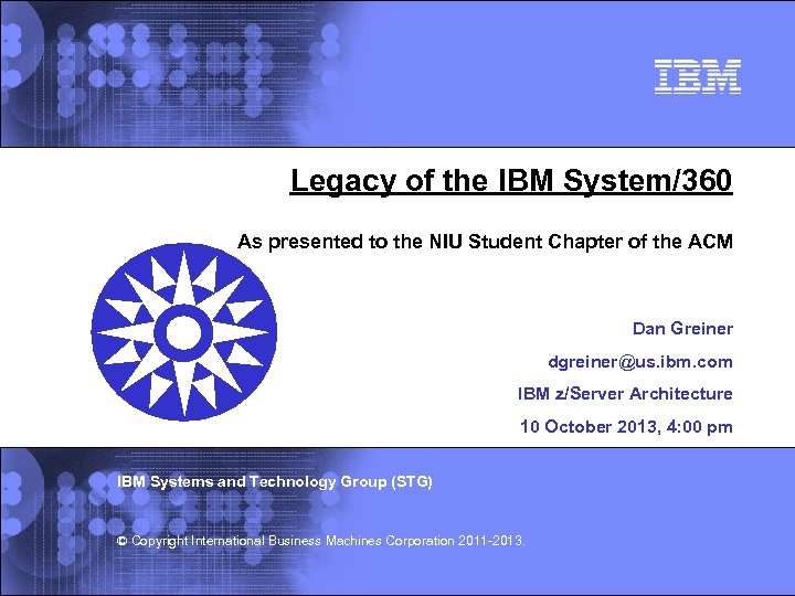 Legacy of the IBM System/360 As presented to the NIU Student Chapter of the