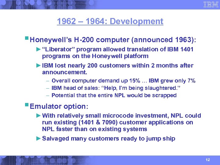 1962 – 1964: Development § Honeywell’s H-200 computer (announced 1963): ► “Liberator” program allowed