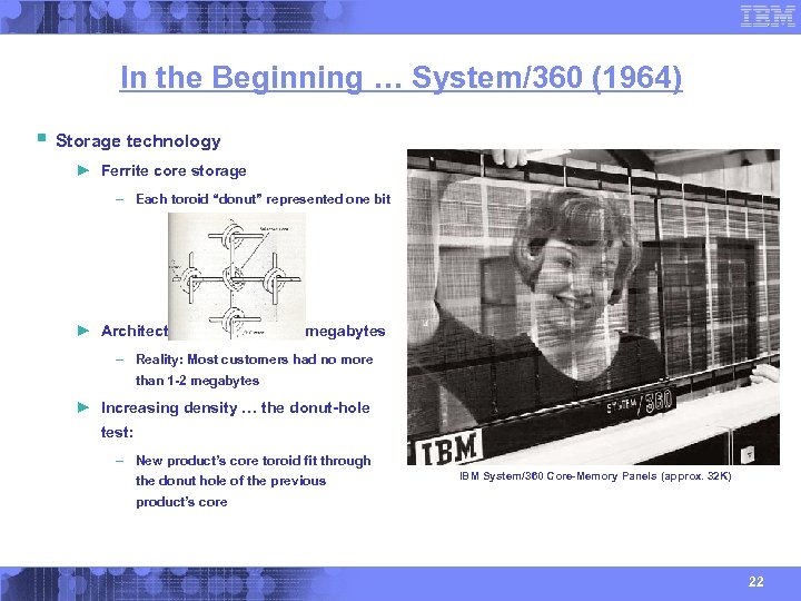 In the Beginning … System/360 (1964) § Storage technology ► Ferrite core storage –