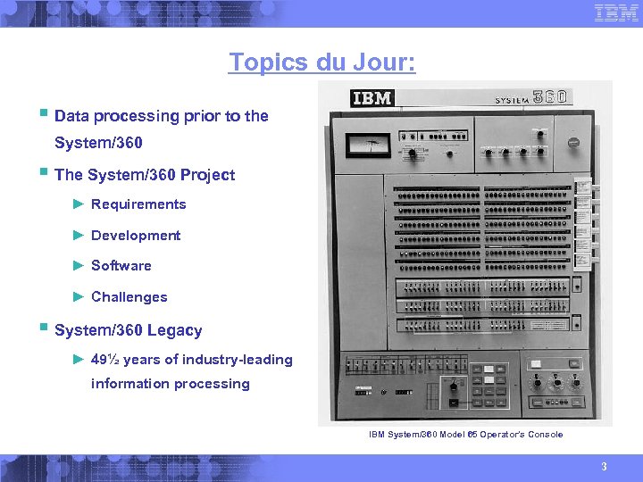 Topics du Jour: § Data processing prior to the System/360 § The System/360 Project