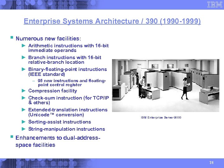 Enterprise Systems Architecture / 390 (1990 -1999) § Numerous new facilities: ► Arithmetic instructions