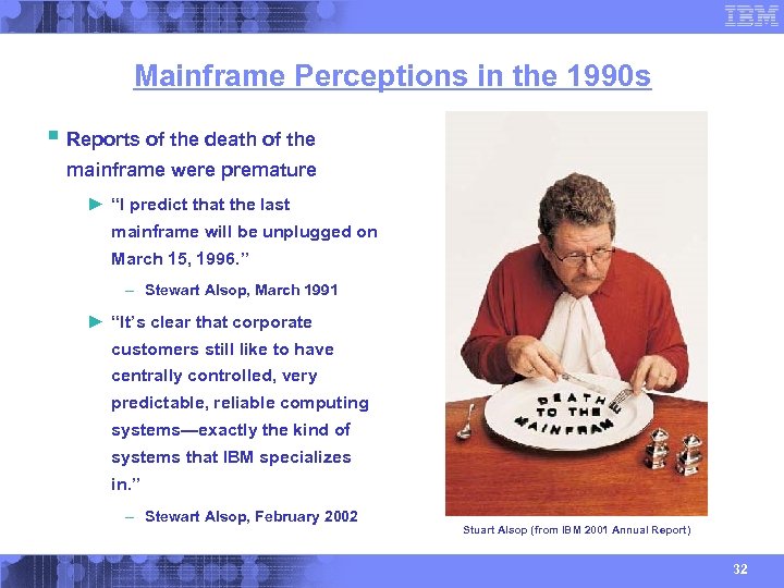 Mainframe Perceptions in the 1990 s § Reports of the death of the mainframe