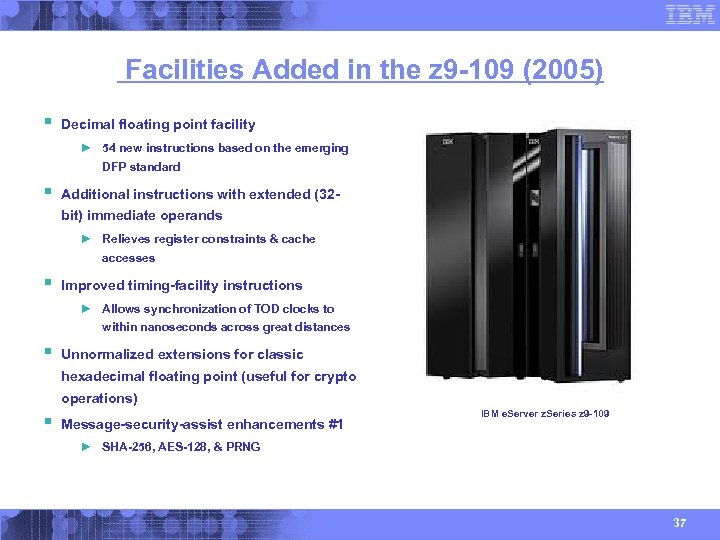 Facilities Added in the z 9 -109 (2005) § Decimal floating point facility ►