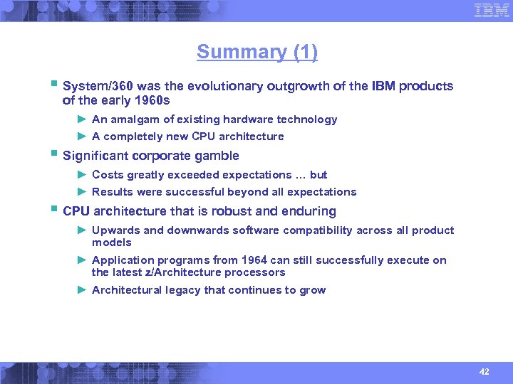 Summary (1) § System/360 was the evolutionary outgrowth of the IBM products of the