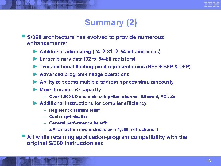 Summary (2) § S/360 architecture has evolved to provide numerous enhancements: ► Additional addressing