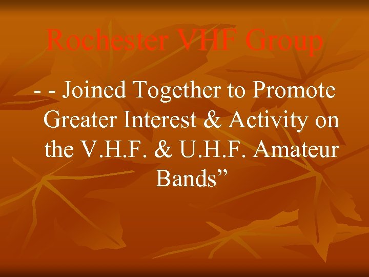 Rochester VHF Group - - Joined Together to Promote Greater Interest & Activity on