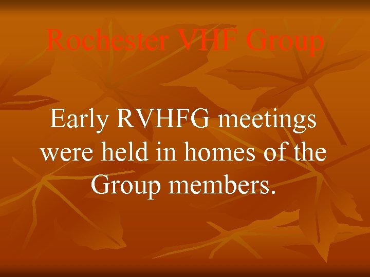 Rochester VHF Group Early RVHFG meetings were held in homes of the Group members.