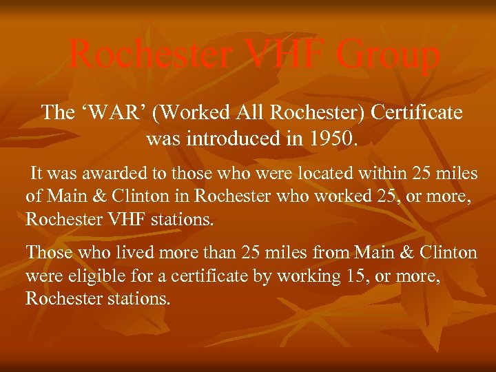 Rochester VHF Group The ‘WAR’ (Worked All Rochester) Certificate was introduced in 1950. It