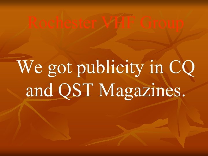 Rochester VHF Group We got publicity in CQ and QST Magazines. 