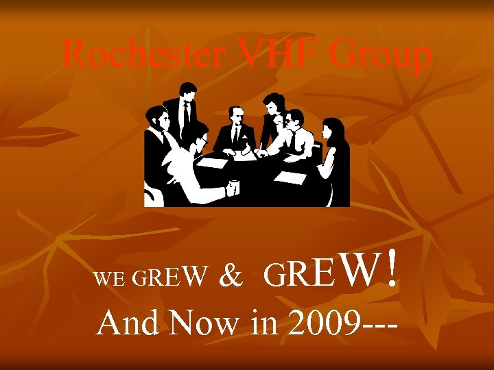 Rochester VHF Group WE GREW & GR E W ! And Now in 2009