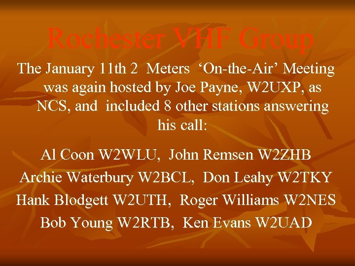 Rochester VHF Group The January 11 th 2 Meters ‘On-the-Air’ Meeting was again hosted