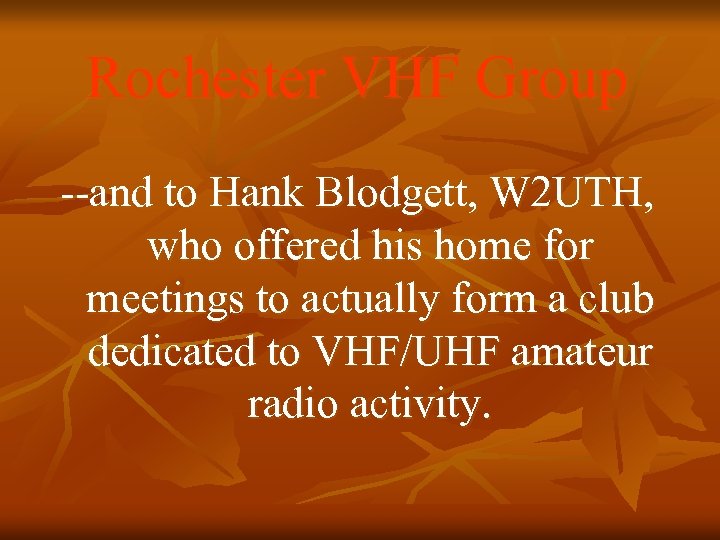 Rochester VHF Group --and to Hank Blodgett, W 2 UTH, who offered his home