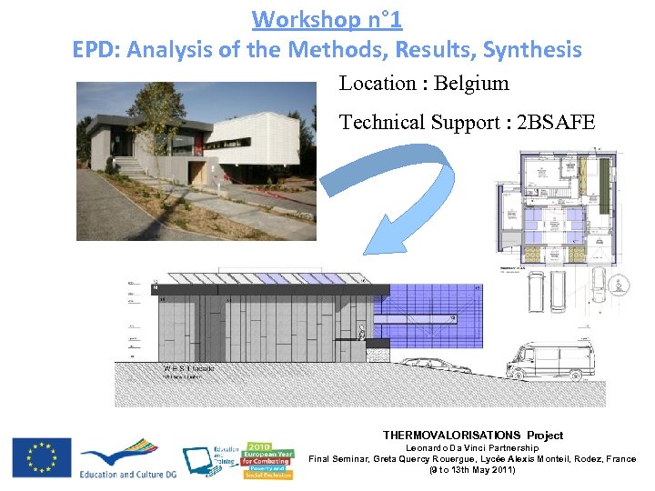 Workshop n° 1 EPD: Analysis of the Methods, Results, Synthesis Location : Belgium Technical