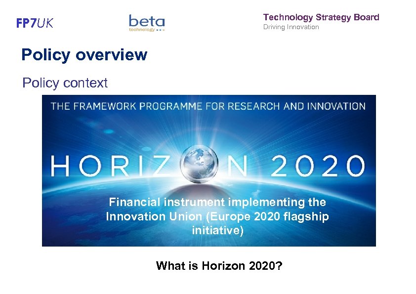 Technology Strategy Board FP 7 UK Driving Innovation Policy overview Policy context Financial instrument