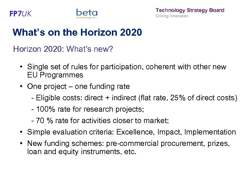 FP 7 UK Technology Strategy Board Driving Innovation What’s on the Horizon 2020: What’s