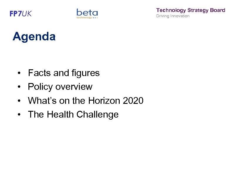 FP 7 UK Agenda • • Facts and figures Policy overview What’s on the