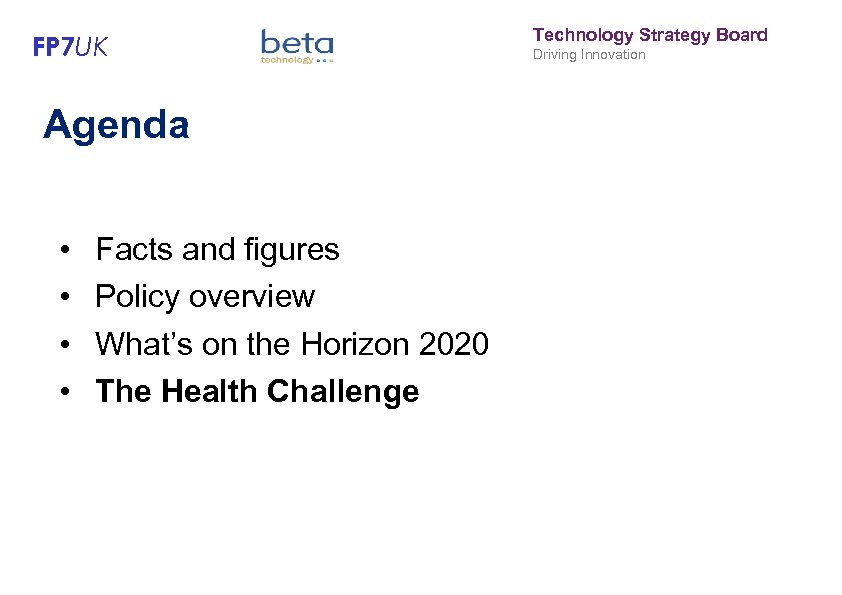 FP 7 UK Agenda • • Facts and figures Policy overview What’s on the