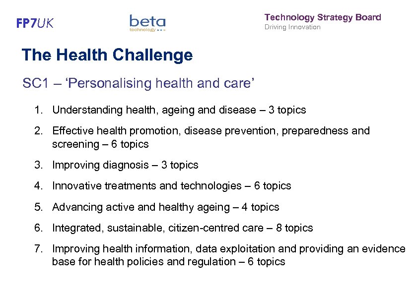 FP 7 UK Technology Strategy Board Driving Innovation The Health Challenge SC 1 –